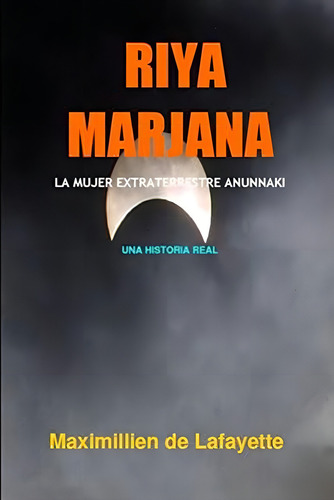 Riya Marjana: La Mujer Extraterrestre Anunnaki (spanish Edition), De De Lafayette, Maximillien. Editorial Oem, Tapa Blanda En Español
