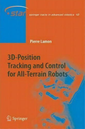 3d-position Tracking And Control For All-terrain Robots, De Pierre Lamon. Editorial Springer Verlag Berlin Heidelberg Gmbh Co Kg, Tapa Blanda En Inglés