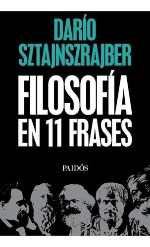 Filosofía En 11 Frases, De Darío Sztajnszrajber. Editorial Paidós, Tapa Blanda En Español, 2018