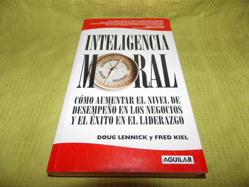 Inteligencia Moral - Doug Lennick Y Fred Kiel - Aguilar