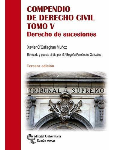 Compendio De Derecho Civil Tomo V: Derecho De Sucesiones (ma