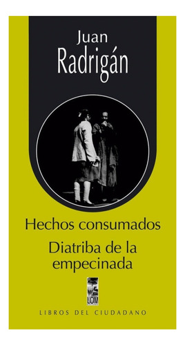 Hechos Consumados. Diatriba De La Empecinada - Juan Radrigán