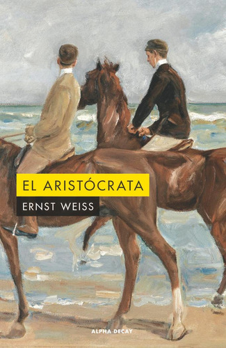 Libro: El Aristocrata. Weiss, Ernst. Ediciones Alpha Decay S