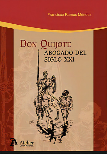 Don Quijote Abogado Del Siglo Xxi: Abogado Del Siglo Xxi, De Francisco Ramos Mendez., Vol. 1. Editorial Atelier Libros S.a., Tapa Blanda En Español