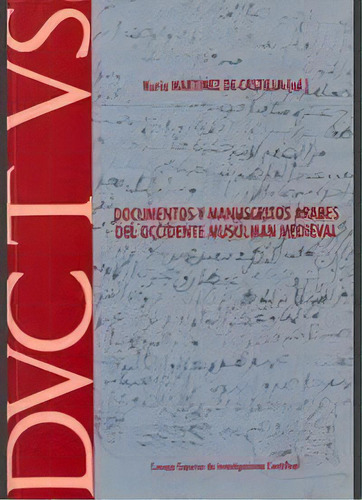 Documentos Y Manuscritos Ãâ¡rabes Del Occidente Musulmãâ¡n Medieval, De Martinez De Castilla Muñoz (ed.), Nuria. Editorial Consejo Superior De Investigaciones Cientificas En Francés