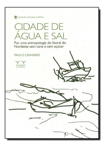 Cidade De Água E Sal: Por Uma Antropologia Do Litoral Do No, De Paulo Linhares. Editora Armazem Da Cultura, Capa Mole Em Português