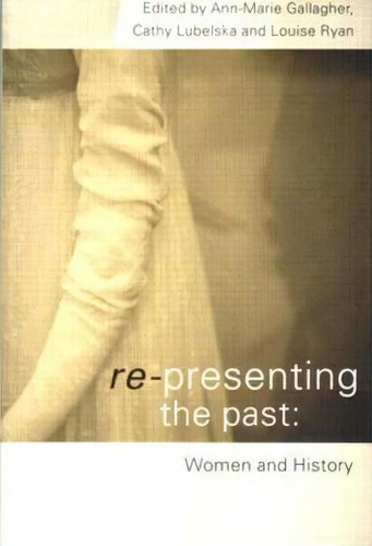 Re-presenting The Past, De Ann-marie Gallagher. Editorial Taylor Francis Ltd, Tapa Blanda En Inglés
