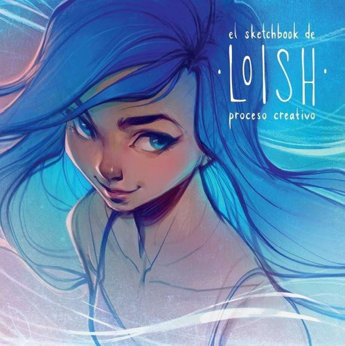 Libro: El Sketchbook De Loish: Proceso Creativo. Van Baarle,