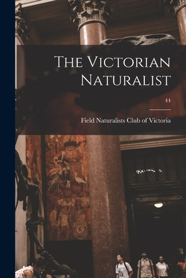 Libro The Victorian Naturalist; 44 - Field Naturalists Cl...