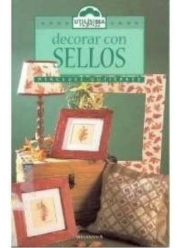 Libro - Decorar Con Sellos (coleccion Utilisima Express 26)