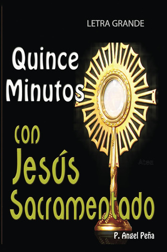 Libro: Quince Minutos Con Jesus Sacramentado Letra Grande (s