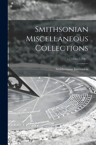 Smithsonian Miscellaneous Collections; V.152: No.1 (1967), De Smithsonian Institution. Editorial Legare Street Pr, Tapa Blanda En Inglés