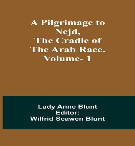 A Pilgrimage To Nejd, The Cradle Of The Arab Race. Vol. 1, De Lady Anne Blunt. Editorial Alpha Edition, Tapa Blanda En Inglés