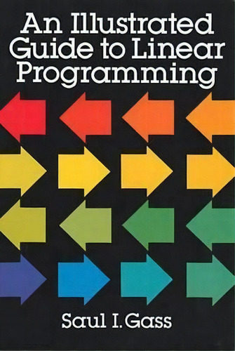 An Illustrated Guide To Linear Programming, De Saul I. Gass. Editorial Dover Publications Inc, Tapa Blanda En Inglés
