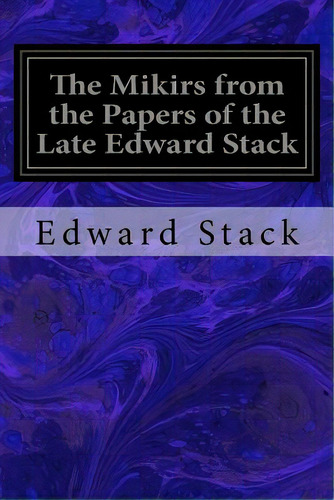 The Mikirs From The Papers Of The Late Edward Stack, De Lyall, Sir Charles. Editorial Createspace, Tapa Blanda En Inglés