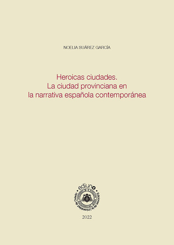 Heroicas Ciudades. La Ciudad Provinciana En La Narrativa Espaãâola, De Suarez Garcia, Noelia. Editorial Ediuno, Tapa Blanda En Español