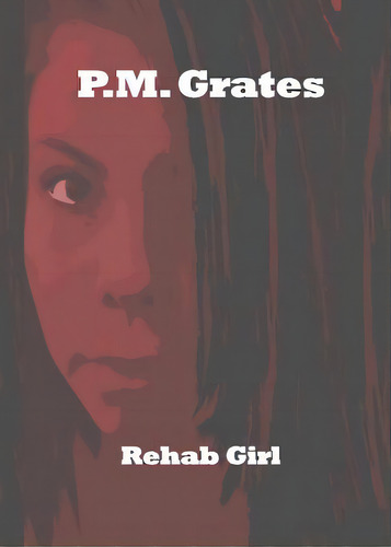 Rehab Girl, De Grates, P. M.. Editorial Lightning Source Inc, Tapa Blanda En Inglés