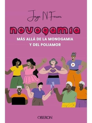 Novogamia. Mas Alla De La Monogamia Y Del Poliamos - Jorge N, De Jorge N. Ferrer. Editorial Oberon En Español