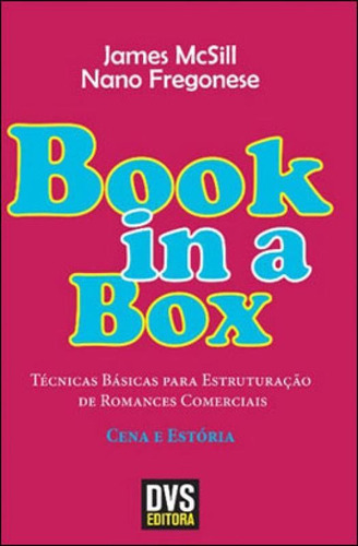 Book In A Box: Técnicas Básicas Para Estruturação De Romances Comerciais - Cena E Estória, De Mcsill, James. Editora Dvs Editora, Capa Mole, Edição 1ª Edição - 2013 Em Português