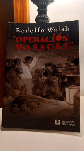 Operación Masacre, Rodolfo Walsh (ed. De La Flor)