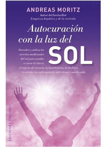 Autocuracion Con La Luz Del Sol - Andreas Moritz, De Andreas Moritz. Editorial Ediciones Obelisco Sl En Español