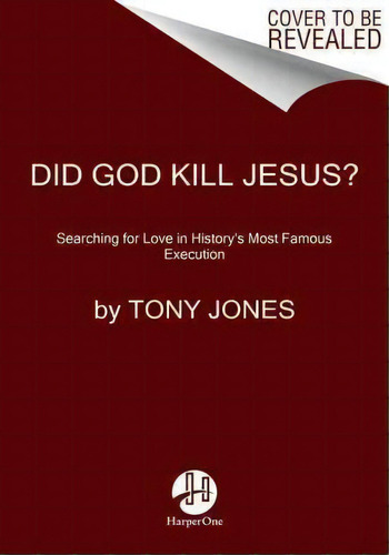 Did God Kill Jesus?: Searching For Love In History's Most Famous Execution, De Tony Jones. Editorial Harpercollins Publishers Inc, Tapa Blanda En Inglés