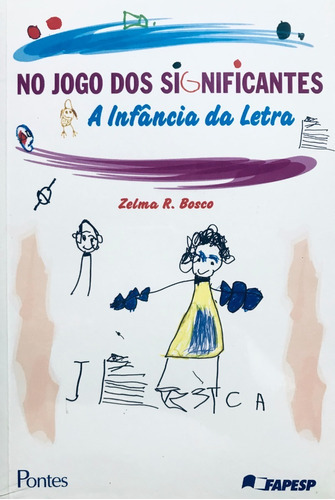 No Jogo Dos Significantes: A Infância Da Letra: Não Se Aplica, De Zelma R. Bosco. Série Não Se Aplica, Vol. Único. Editora Pontes / Fapesp, Capa Mole, Edição 1 Em Português