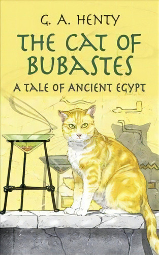 The Cat Of Bubastes : A Tale Of Ancient Egypt, De G. A. Henty. Editorial Dover Publications Inc., Tapa Blanda En Inglés