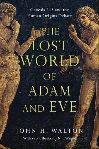 The Lost World Of Adam And Eve : Genesis 2-3 And The Human Origins Debate, De John H. Walton. Editorial Intervarsity Press, Tapa Blanda En Inglés