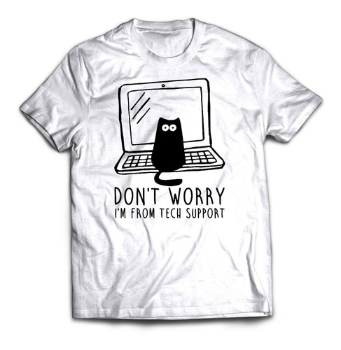 Remera Dont Worry Im From Tech Support Tecnico Informatico