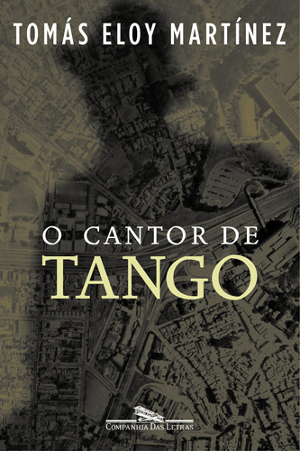 O cantor de tango, de Martínez, Tomás Eloy. Editora Schwarcz SA, capa mole em português, 2004