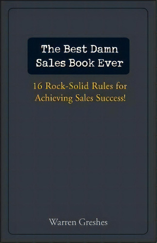The Best Damn Sales Book Ever : 16 Rock-solid Rules For Achieving Sales Success!, De Warren Greshes. Editorial John Wiley & Sons Inc, Tapa Dura En Inglés