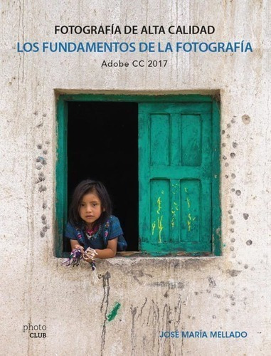 Libro - Los Fundamentos De La Fotografia - Jose Maria Mellad