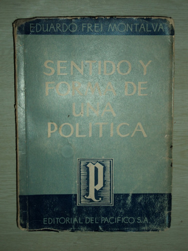 Sentido Y Forma De Una Política Eduardo Frei Montalva, 1951.