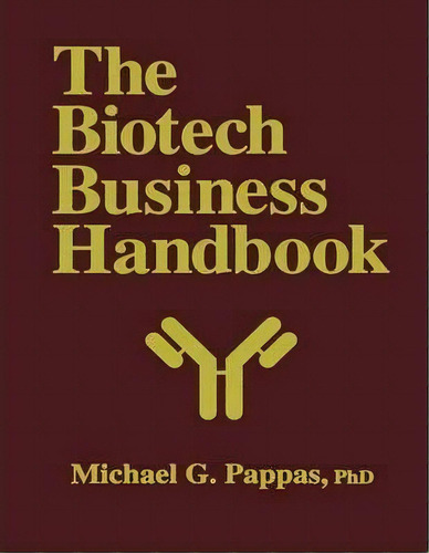 The Biotech Business Handbook, De Michael G. Pappas. Editorial Humana Press Inc, Tapa Blanda En Inglés