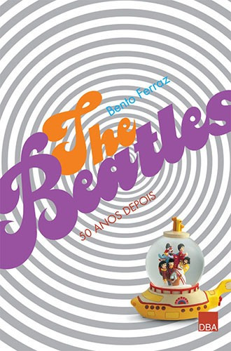 The Beatles: 50 Anos, de Ferraz, Bento. Editora DBA Dorea Books And Art Artes Graficas Eireli, capa mole em português, 2008