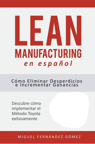 Lean Manufacturing En Español Cómo Eliminar Desperdicios 