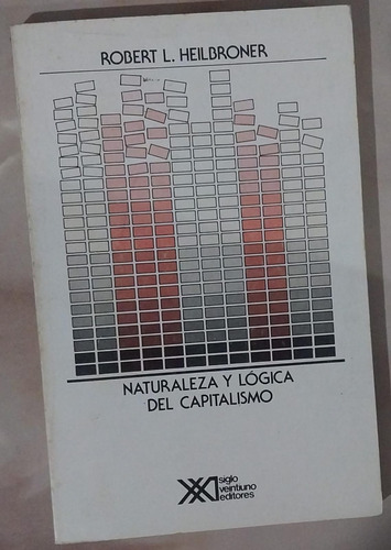 Naturaleza Y Lógica Del Capitalismo - Robert L. Heilbroner