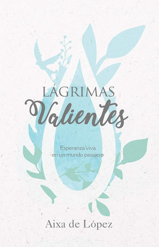 Libro: Lágrimas Valientes: Esperanza Viva En Un Mundo Pasaje