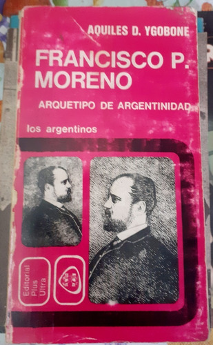 Francisco P Moreno Arquetipo De Argentinidad Ygobone A
