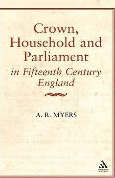 Crown, Household And Parliament In Fifteenth Century Engl...