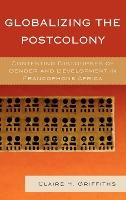 Libro Globalizing The Postcolony : Contesting Discourses ...