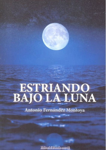 Estriando Bajo La Luna, De Fernández Montoya, Antonio. Editorial Poesía Eres Tú, Tapa Blanda En Español