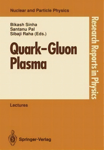 Quark-gluon Plasma, De Bikash Sinha. Editorial Springer Verlag Berlin Heidelberg Gmbh Co Kg, Tapa Blanda En Inglés