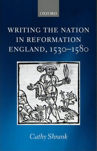 Writing The Nation In Reformation England, 1530-1580, De Cathy Shrank. Editorial Oxford University Press, Tapa Blanda En Inglés