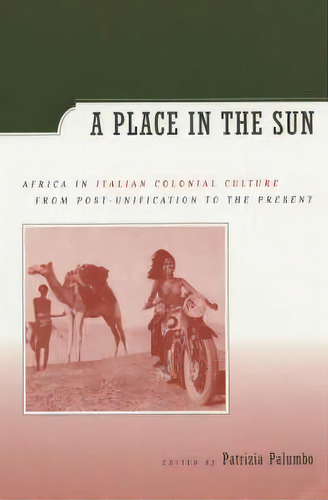 A Place In The Sun : Africa In Italian Colonial Culture From Post-unification To The Present, De Patrizia Palumbo. Editorial University Of California Press, Tapa Blanda En Inglés