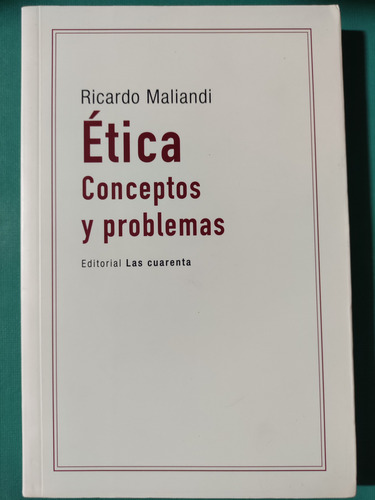 Ética. Conceptos Y Problemas. Ricardo Maliandi. Ed. Las Cuar
