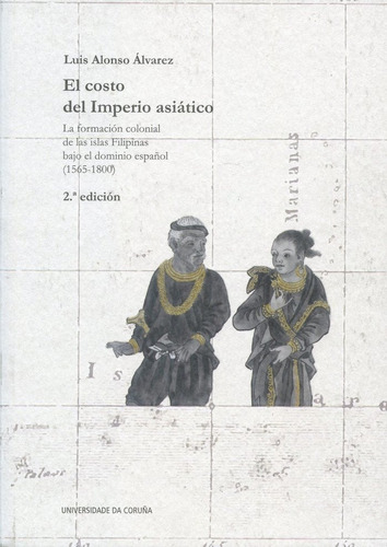 El Costo Del Imperio Asiatico, De Alonso Alvarez, Luis. Editorial Universidade Da Coruña, Servizo De Publicacions, Tapa Blanda En Español