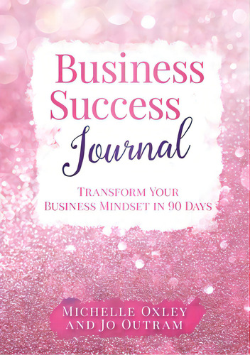 Business Success Journal - Transform Your Business Mindset In 90 Days, De Outram, Jo. Editorial Lulu Pr, Tapa Blanda En Inglés