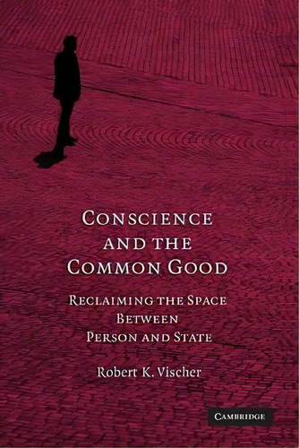 Conscience And The Common Good, De Robert K. Vischer. Editorial Cambridge University Press, Tapa Blanda En Inglés